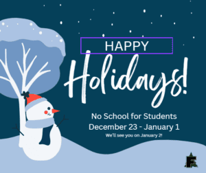 No school for students from December 23 - January 1. We'll see you on January 2nd!